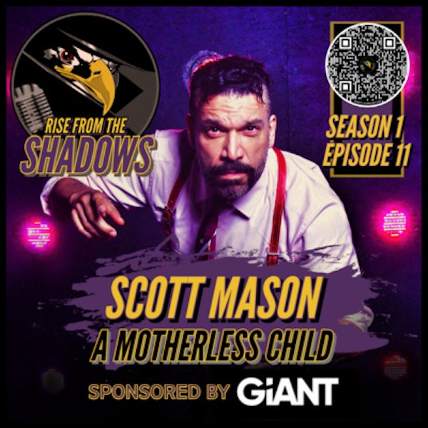 Rise From The Shadows | S1E11: A Motherless Child with Scott Mason