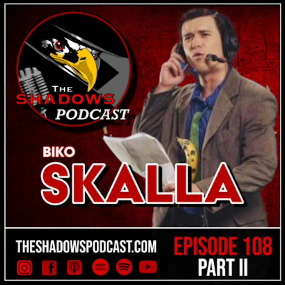 Episode 108: Biko Skalla (Part II)