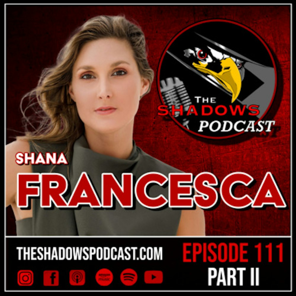 Episode 111: Shana Francesca (Part II)