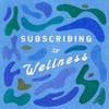 Subscribing to Wellness
