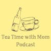Tea Time with Mom