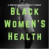 Why a Black Women’s Health Podcast?
