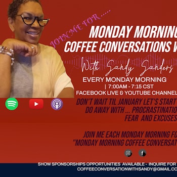 Monday Morning Coffee Conversations With Sandy Ep6  Making Room for A Positive Transformation with Consistency . It  is a valuable key to our success in our lives both spiritually and naturally.