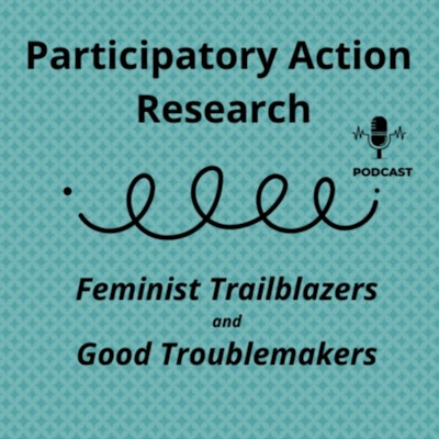 Participatory Action Research - Feminist Trailblazers & Good Troublemakers