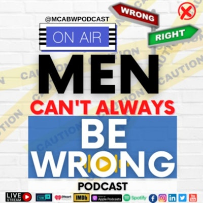 Men Can't Always Be Wrong Podcast