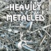 Heavily Metalled