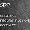 SOCIETAL DECONSTRUCTION PODCAST - SDP  (Trailer)