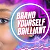 Brand Yourself Brilliant w/Roxanne Yvonne