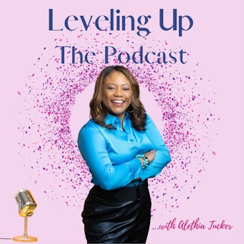 S2 E24 Leveling Up the Podcast with Alethia Tucker...Special Guest Kandie Martin