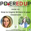 152: How to Inspire Writers in your Classroom