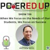 156: When We Focus on the Needs of Our Students, We Focus on Success