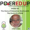 163: The Story of Education Starts with the Story of a Child