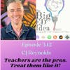 Episode 3.12 with CJ Reynolds: Teachers are the pros. Treat them like it!