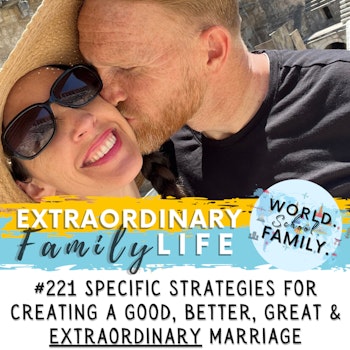 #221 Specific Strategies & Tools to Make Your Marriage Good, Better, Great & EXTRAORDINARY