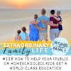 #225 How to Help Your (Public or Homeschool) Kids Get a World-Class Education