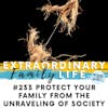 #233 The Impending Unraveling (and Collapse?) of Society -- How to Protect Your Family