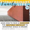 #245 Face & OVERCOME the (Inevitable) Obstacles to Your Family's Goals & Dreams!