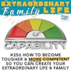 #256 How to Become More CAPABLE So You Can Do The Work to Achieve Your Extraordinary Life, Marriage & Family