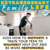 #259 How to Motivate Your Teenager to WILLINGLY Help Out & Take Responsibility