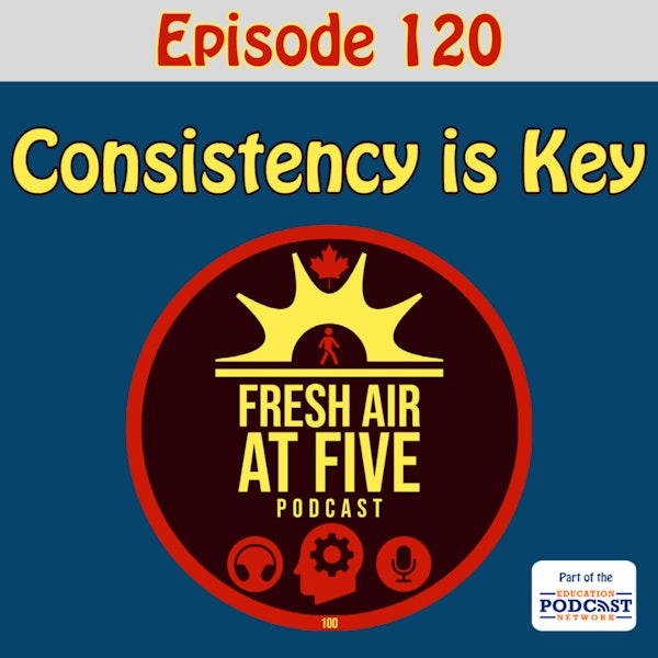 Consistency is Key - FAAF 120