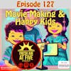 Movie Making and Happy Kids - FAAF 127