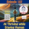 AI Thriving while Staying Human - FAAF 157