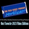 FEWERcast 50: Our Favorite Films of 2023