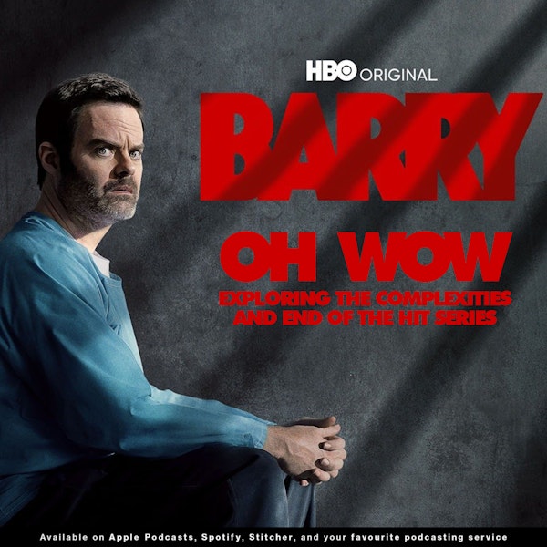 216 - Oh Wow... Exploring the Complexities and End of HBO's Barry