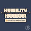 The Slave who Dreams: Humility comes before Honor