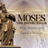 How Intercession saved a Nation | Moses the Intercessor