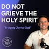 Don't Grieve the Holy Spirit!
