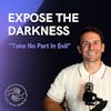 Expose the Darkness!