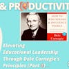 Elevating Educational Leadership Through Dale Carnegie's Principles (Part 2)