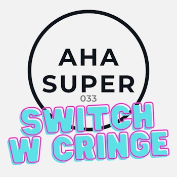 [Aha Super 033] Switch w cringe