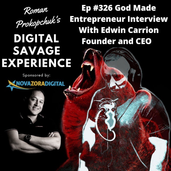Ep #326 God Made Entrepreneur Interview With Edwin Carrion Founder and CEO