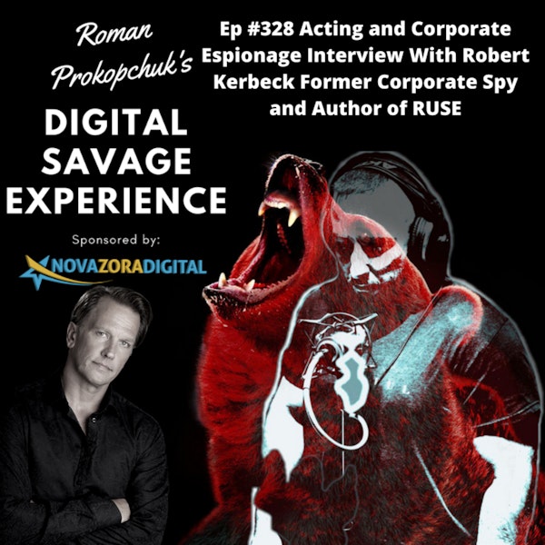 Ep #328 Acting and Corporate Espionage Interview With Robert Kerbeck Former Corporate Spy and Author of RUSE