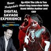 Ep #334 The Life Is Too Short Guy Interview With Scott White Author and CEO