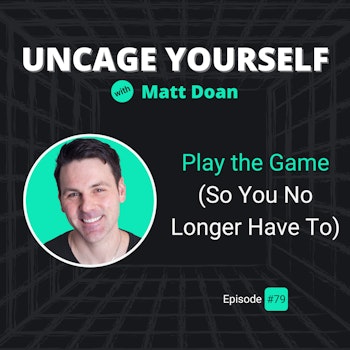 79: Play the Game (So You No Longer Have To)
