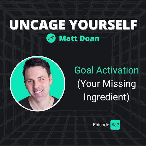 82: Goal Activation (Your Missing Ingredient)