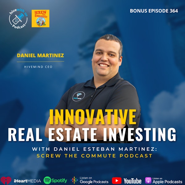 Ep 364: Innovative Real Estate Investing With Daniel Esteban Martinez: Screw The Commute Podcast