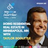 Ep 368: Doing Residential Real Estate In Minneapolis, MN With Taylor Doolittle