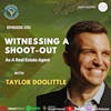 Ep 370: Witnessing A Shoot-out As A Real Estate Agent With Taylor Doolittle