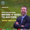 Ep 374: How To Buy Real Estate Before It Goes To Auction With Kevin Amolsch