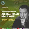 Ep 380: Negotiating 0% Interest On Real Estate Deals With Casey Mericle