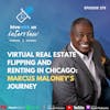 Ep 379: Virtual Real Estate Flipping and Renting in Chicago- Marcus Maloney's Journey