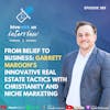Ep 389: From Belief to Business- Garrett Maroon's Innovative Real Estate Tactics with Christianity and Niche Marketing