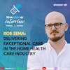 Ep 387: Rob Sema- Delivering Exceptional Care in the Home Health Care Industry