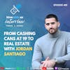 Ep 409: From Cashing Cans At 19 To Real Estate With Jordan Santiago