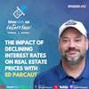 Ep 413: The Impact of Declining Interest Rates on Real Estate Prices With Ed Parcaut