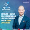 Ep 429: Should I Scale My Business Or Slit My Wrists With John Jackson